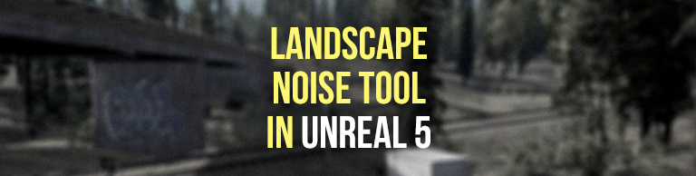 Landscape Noise Tool | Paint & Sculpt - Unreal Engine 5 Tutorial